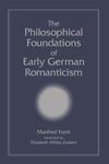 The Philosophical Foundations of Early German Romanticism (SUNY series, Intersections: Philosophy and Critical Theory)