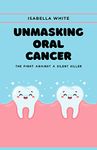 UNMASKING ORAL CANCER: The Fight Against A Silent Killer