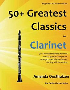 50+ Greatest Classics for Clarinet: instantly recognisable tunes by the world's greatest composers arranged especially for the clarinet, starting with the easiest