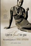 I Put a Spell On You: The Autobiography Of Nina Simone