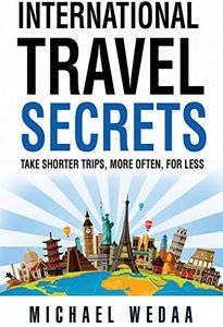 International Travel Secrets: Take Shorter Trips, More Often, for Less