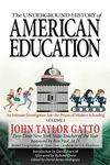 The Underground History of American Education, Volume I: An Intimate Investigation Into the Prison of Modern Schooling