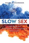 Slow Sex: The Path to Fulfilling and Sustainable Sexuality