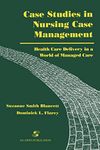 Case Studies in Nursing Care Management: Health Care Delivery in a World of Managed Care