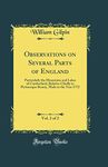 Observations on Several Parts of England, Vol. 2 of 2: Particularly the Mountains and Lakes of Cumberland, Relative Chiefly to Picturesque Beauty, Made in the Year 1772 (Classic Reprint)
