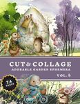 Cut and Collage Adorable Garden Ephemera Book Vol.5: High Quality Images Of Forest And Animals For Paper Crafts, Scrapbooking, Mixed Media, Junk Journals, Decorative Art and More.