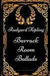 Barrack Room Ballads: By Rudyard Kipling - Illustrated