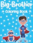 Big Brother Coloring Book: Big Brother with New Cute Sibling Coloring Pages a Great Gift for Boys Ages 2-6.