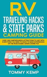 RV Traveling Hacks & State Parks Camping Guide: 1000 campgrounds & attractions to visit with everything you need to know to make experiences on the road easier, safer & more fun (RV & Camping)