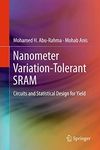 Nanometer Variation-Tolerant SRAM: Circuits and Statistical Design for Yield