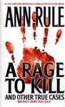 A Rage To Kill And Other True Cases:: Anne Rule's Crime Files, Vol. 6 (Ann Rule's Crime Files)