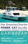 The SmarterCharter POWER CAT Guide: Caribbean: Insiders’ Tips for Confident Bareboat Cruising