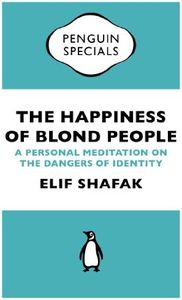 The Happiness of Blond People: A Personal Meditation on the Dangers of Identity (Penguin Specials)