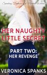 Her Naughty Little Secret - Part Two: Her Revenge: Spanking Fantasies Of A Married Woman (Short And Steamy Spanking Stories)