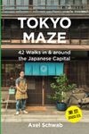 Tokyo Maze – 42 Walks in and around the Japanese Capital: A Guide with 108 Photos, 48 Maps, 300 Weblinks and 100 Tips (Japan Travel Guide)