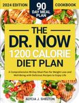 The Now 1200 Calorie Diet Plan: A Comprehensive 90-Day Meal Plan for Weight Loss and Well-Being with Delicious Recipes to Enjoy Life