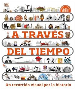 A través del tiempo. Nueva edición: Un recorrido visual por la historia (Enciclopedia visual juvenil)