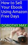 How to Sell Your Ebook Using Amazon Free Days (How To For You 103)