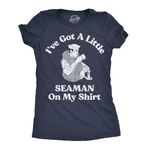 Womens Ive Got A Little Seaman On My Shirt Funny T Shirts Sarcastic Adult Tee Funny Womens T Shirts Sarcastic T Shirt for Women Funny Adult Humor T Shirt Navy - M