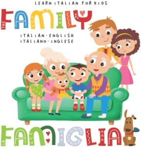 Learn Italian for Kids The FAMILY La FAMIGLIA Italian - English Italiano - Inglese: My first bilingual picture word book for toddlers and preschoolers Le mie prime parole libro per bambini