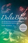 Delta Blues: The Life And Times Of The Mississippi Master Who Revolutionized