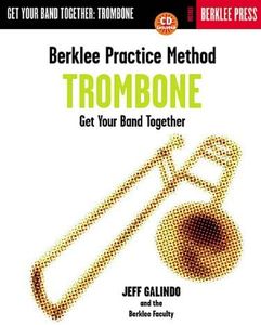 BERKLEE PRACTICE METHOD TROMBONE BK/CD GET YOUR BAND TOGETHER: Trombone : Get Your Band Together