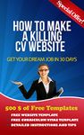 How to make a Killing Curriculum Vitae Website - Personal CV Website Portfolio Professional Experience: Make your own website and Get your dream job in 30 days