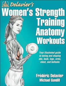 Delavier's Women's Strength Training Anatomy Workouts: Your Illustrated Guide to Toning and Shaping Abs, Back, Legs, Arms, Chest, and Buttocks