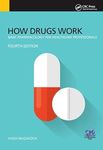 How Drugs Work: Basic Pharmacology for Health Professionals, Fourth Edition