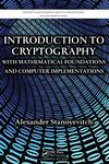 Introduction to Cryptography with Mathematical Foundations and Computer Implementations: With Mathematical Foundations in Computer Implementations (Discrete Mathematics and Its Applications)