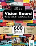 2024 Vision Board Words, Clip Art And Picture Book: 600+ Powerful Words, Inspiring Quotes, Beautiful Images And Affirmations