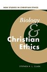 Biology and Christian Ethics: 17 (New Studies in Christian Ethics)