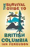 The Survival Guide to British Columbia