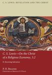 C.S. Lewis: On the Christ of a Religious Economy: Knowing Salvation (C.S. Lewis: Revelation and the Christ) by Brendan N. Wolfe (Foreword), P. H. Brazier (16-Jan-2014) Paperback