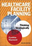 Healthcare Facility Planning: Thinking Strategically, Second Edition (ACHE Management)