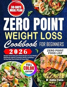 Zero Point Weight Loss Cookbook for Beginners: Simple, Fast & Tasty Zero Point Recipes to Lose Weight Effortlessly without Counting Calories, Including a 30-Day Meal Plan & Points for Every Meal