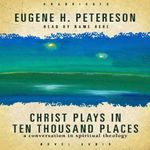 Christ Plays in Ten Thousand Places: A Conversation in Spiritual Theology