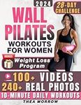 Wall Pilates Workouts for Women: Easy-to-Follow & Low-Impact 28-Day Training Program to Feel at Ease in your Body. Tailored Step-by-step Videos and Real Photos to Achieve Balance, Mobility & Power