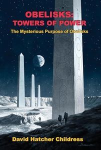 Obellisks: Towers of Power: The Mysterious Purpose of Obelisks