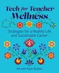 Tech for Teacher Wellness: Strategies for a Healthy Life and Sustainable Career