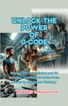 Unlock the Power of G-Code: Master CNC Machining and 3D Printing. Learning G-Code: From Basics to Advanced Mastery