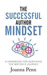 The Successful Author Mindset: A Handbook for Surviving the Writer's Journey (Creative Business Books for Writers and Authors)