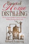 Basics of Home Distilling: DIY Step by Step Distillation Guide for Pure Water, Whiskey, Moonshine, Rum & Vodka