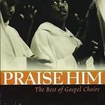 Praise Him - Best of Gospel Choirs 