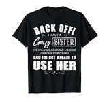 Back Off I Have A Crazy Sister She Has Anger Issues T-Shirt