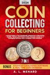 Coin Collecting for Beginners: A Broad Guide to Your Numismatic Adventures in Discovering Identify, Valuate and Preserve Coins. Bonuses: Access to a Cataloging Software and a Complete Coins Database