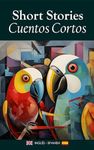 Short Stories/Cuentos Cortos: A Bilingual Collection in English & Spanish / Una Colección Bilingüe en Inglés y Español