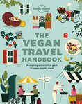 Lonely Planet Vegan Travel Handbook 1 1st Ed.: Inspiring ideas and essential travel advice for vegans