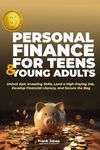 PERSONAL FINANCE FOR TEENS & YOUNG ADULTS: Unlock Epic Investing Skills, Land a High-Paying Job, Develop Financial Literacy, and Secure the Bag