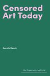 Censored Art Today (Hot Topics in the Art World)